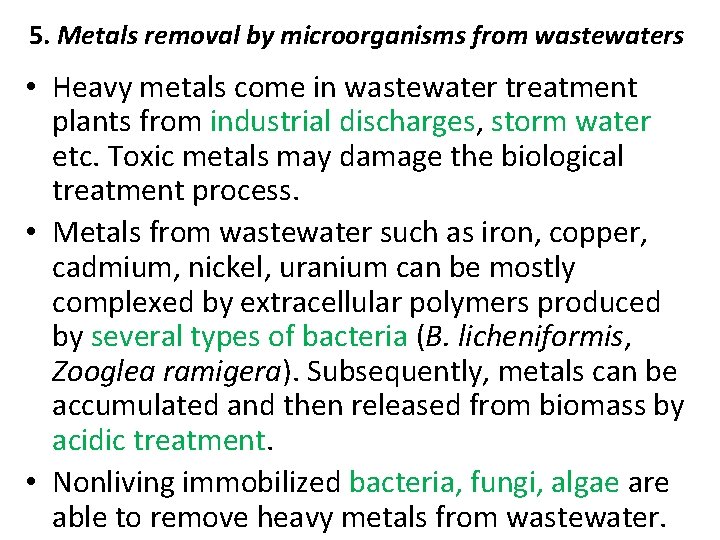 5. Metals removal by microorganisms from wastewaters • Heavy metals come in wastewater treatment