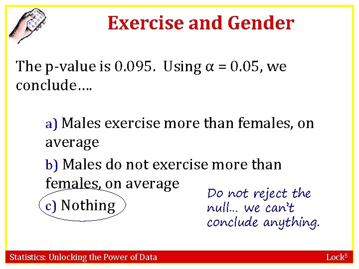 Exercise and Gender The p-value is 0. 095. Using α = 0. 05, we