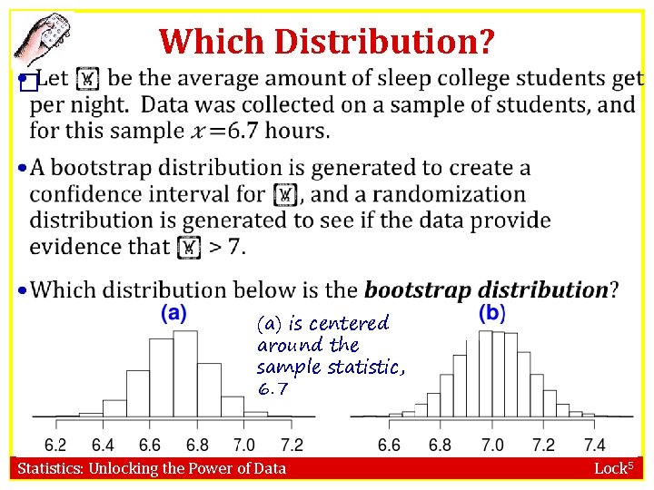 Which Distribution? � (a) is centered around the sample statistic, 6. 7 Statistics: Unlocking