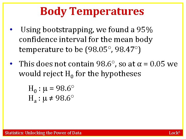 Body Temperatures • Using bootstrapping, we found a 95% confidence interval for the mean