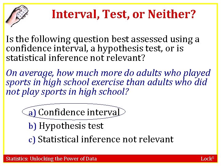 Interval, Test, or Neither? Is the following question best assessed using a confidence interval,