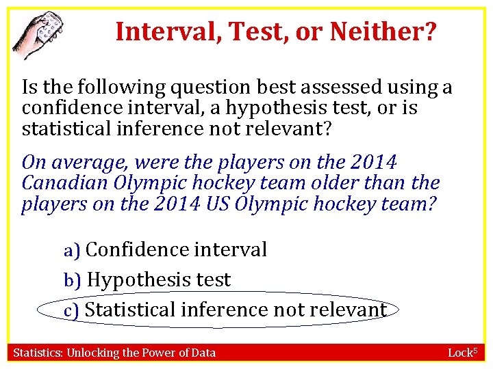 Interval, Test, or Neither? Is the following question best assessed using a confidence interval,