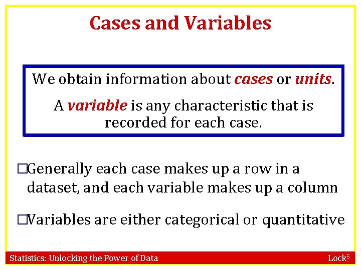 Cases and Variables We obtain information about cases or units. A variable is any