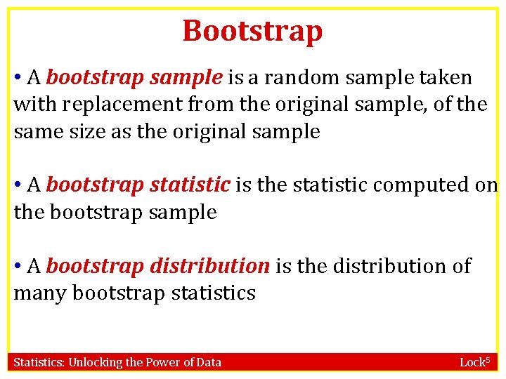 Bootstrap • A bootstrap sample is a random sample taken with replacement from the