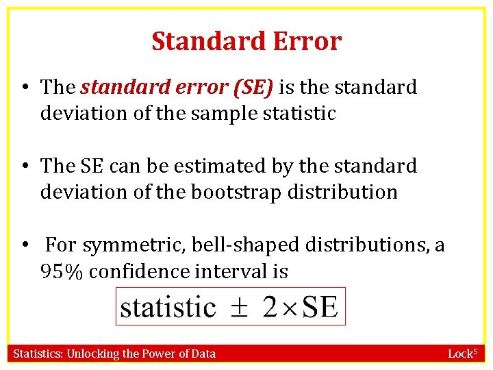 Standard Error • The standard error (SE) is the standard deviation of the sample