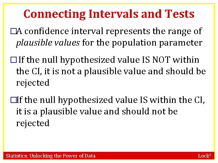 Connecting Intervals and Tests �A confidence interval represents the range of plausible values for