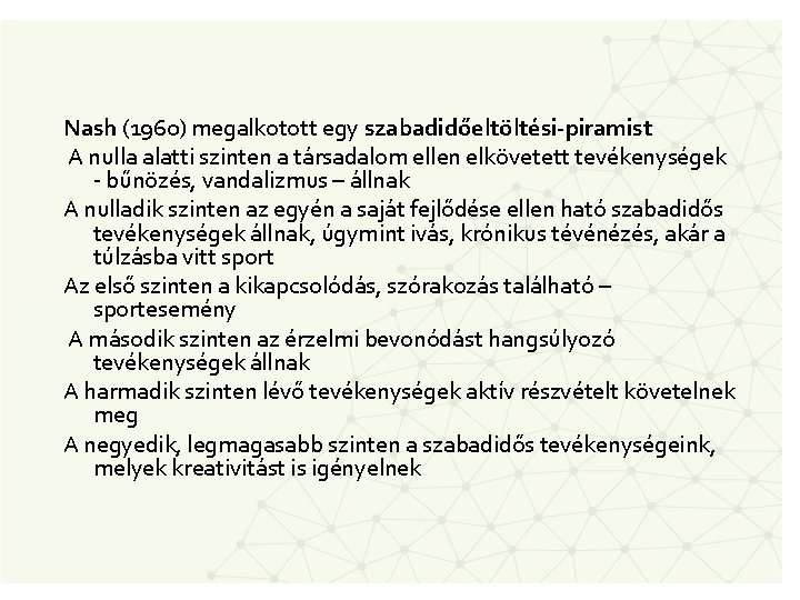Nash (1960) megalkotott egy szabadidőeltöltési-piramist A nulla alatti szinten a társadalom ellen elkövetett tevékenységek