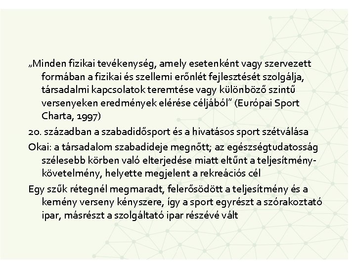 „Minden fizikai tevékenység, amely esetenként vagy szervezett formában a fizikai és szellemi erőnlét fejlesztését