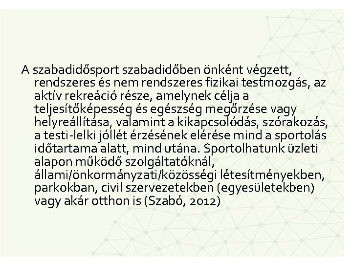 A szabadidősport szabadidőben önként végzett, rendszeres és nem rendszeres fizikai testmozgás, az aktív rekreáció