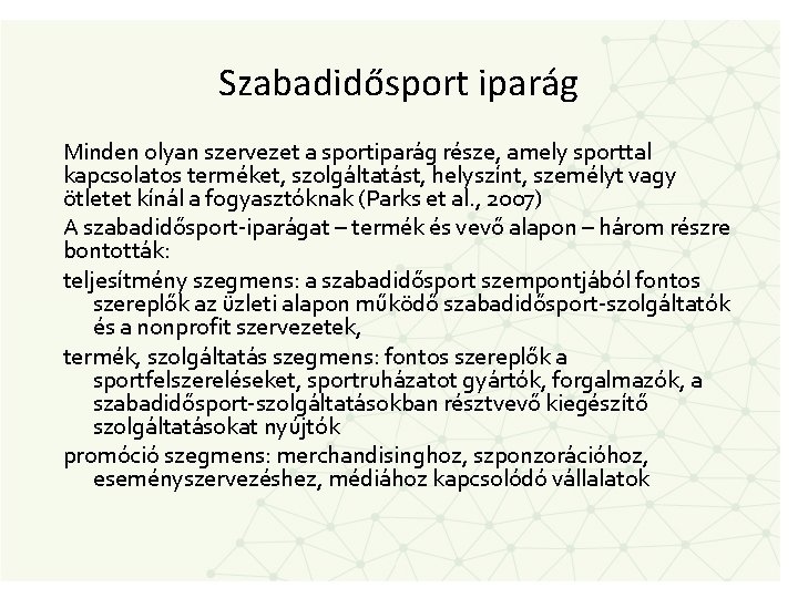 Szabadidősport iparág Minden olyan szervezet a sportiparág része, amely sporttal kapcsolatos terméket, szolgáltatást, helyszínt,