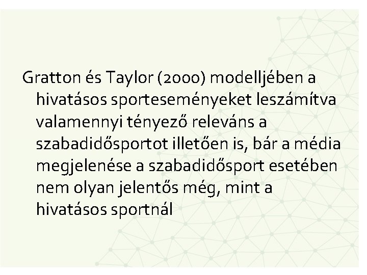 Gratton és Taylor (2000) modelljében a hivatásos sporteseményeket leszámítva valamennyi tényező releváns a szabadidősportot