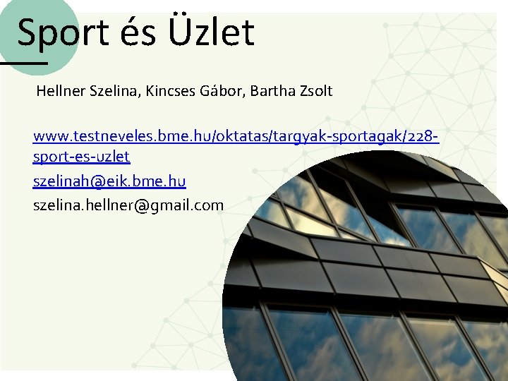 Sport és Üzlet Hellner Szelina, Kincses Gábor, Bartha Zsolt www. testneveles. bme. hu/oktatas/targyak-sportagak/228 sport-es-uzlet