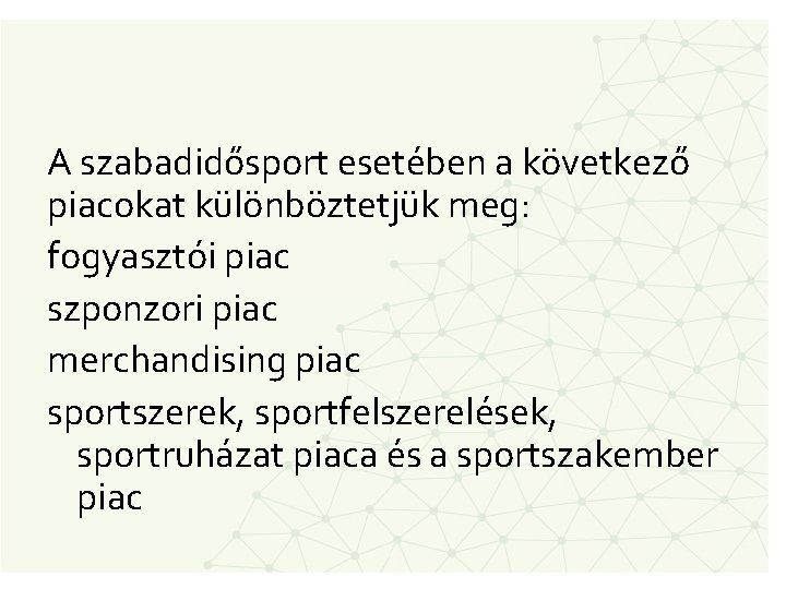 A szabadidősport esetében a következő piacokat különböztetjük meg: fogyasztói piac szponzori piac merchandising piac