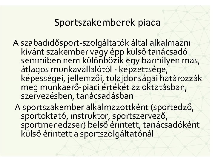 Sportszakemberek piaca A szabadidősport-szolgáltatók által alkalmazni kívánt szakember vagy épp külső tanácsadó semmiben nem
