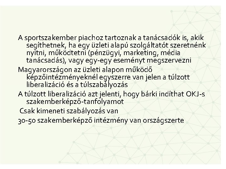 A sportszakember piachoz tartoznak a tanácsadók is, akik segíthetnek, ha egy üzleti alapú szolgáltatót