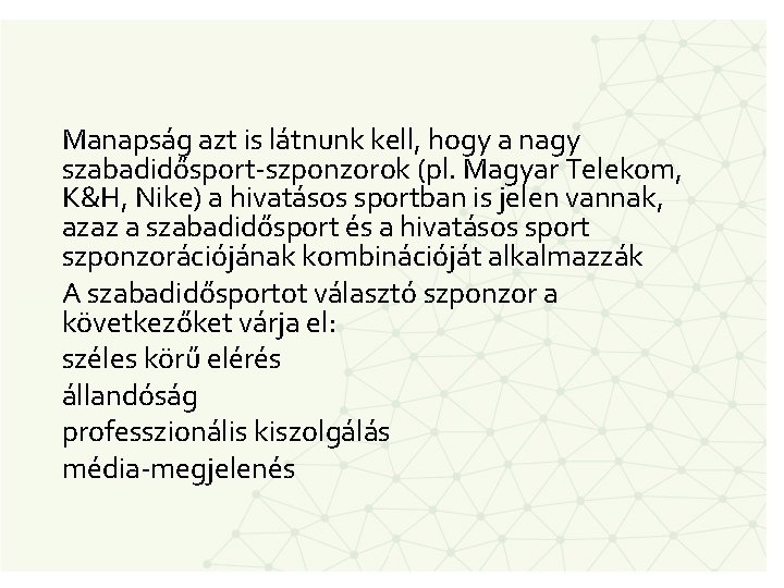 Manapság azt is látnunk kell, hogy a nagy szabadidősport-szponzorok (pl. Magyar Telekom, K&H, Nike)