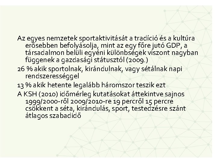 Az egyes nemzetek sportaktivitását a tradíció és a kultúra erősebben befolyásolja, mint az egy