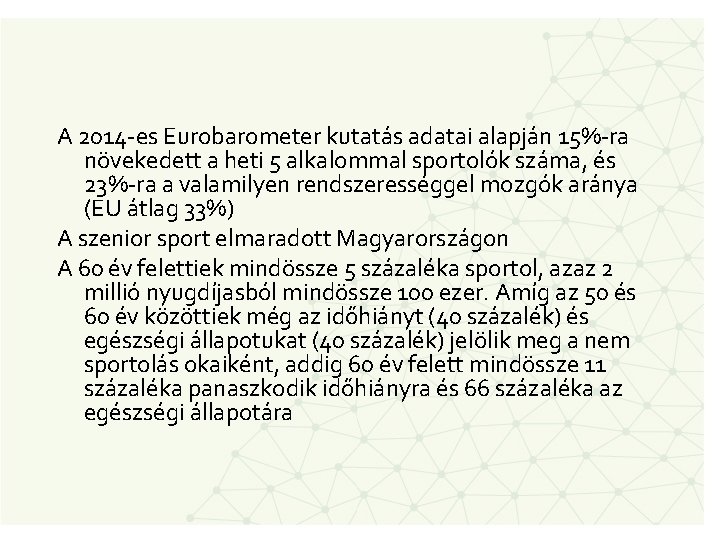 A 2014 -es Eurobarometer kutatás adatai alapján 15%-ra növekedett a heti 5 alkalommal sportolók