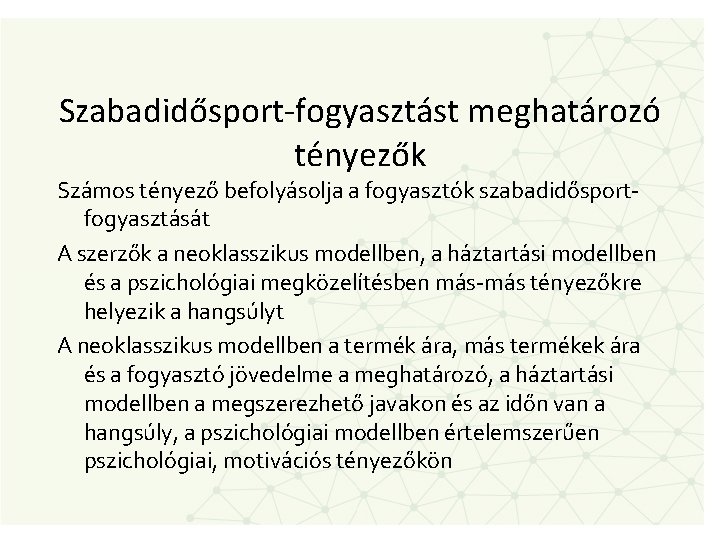 Szabadidősport-fogyasztást meghatározó tényezők Számos tényező befolyásolja a fogyasztók szabadidősportfogyasztását A szerzők a neoklasszikus modellben,