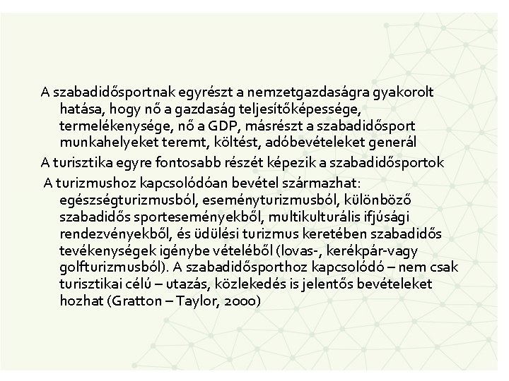 A szabadidősportnak egyrészt a nemzetgazdaságra gyakorolt hatása, hogy nő a gazdaság teljesítőképessége, termelékenysége, nő