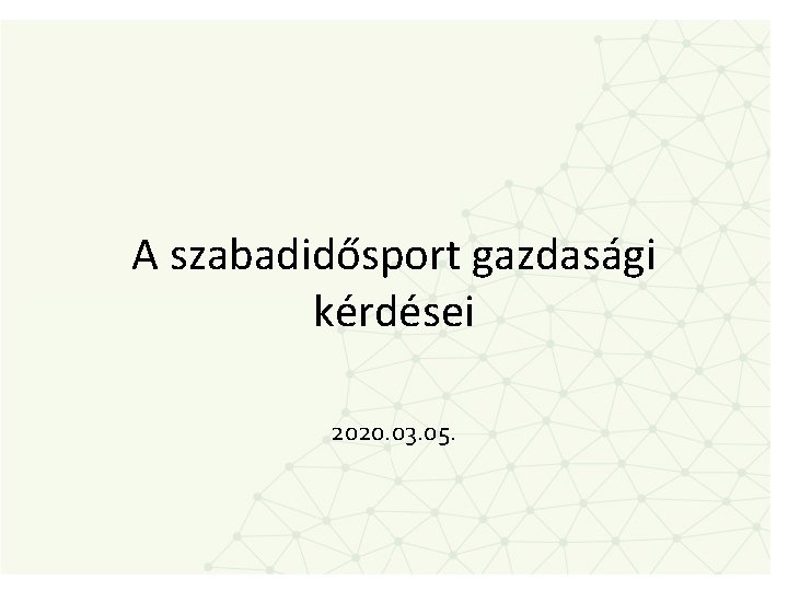 A szabadidősport gazdasági kérdései 2020. 03. 05. 