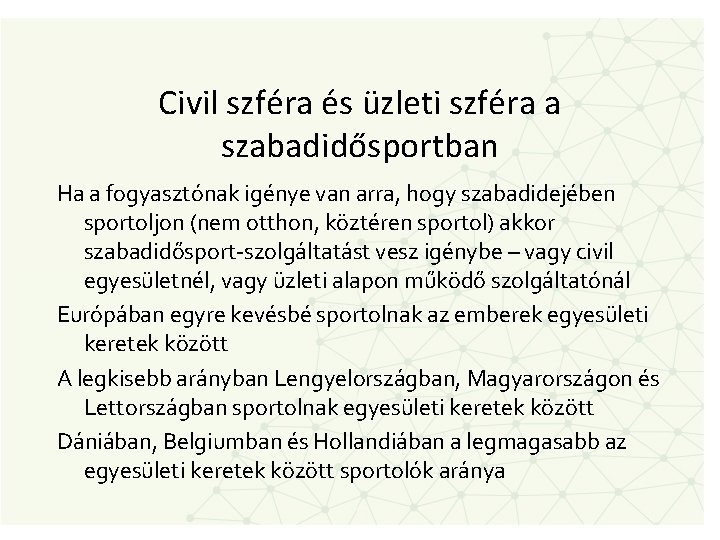 Civil szféra és üzleti szféra a szabadidősportban Ha a fogyasztónak igénye van arra, hogy