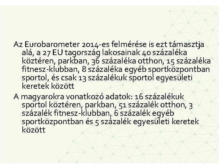 Az Eurobarometer 2014 -es felmérése is ezt támasztja alá, a 27 EU tagország lakosainak