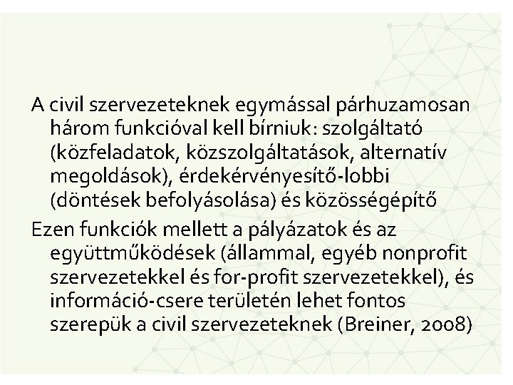 A civil szervezeteknek egymással párhuzamosan három funkcióval kell bírniuk: szolgáltató (közfeladatok, közszolgáltatások, alternatív megoldások),