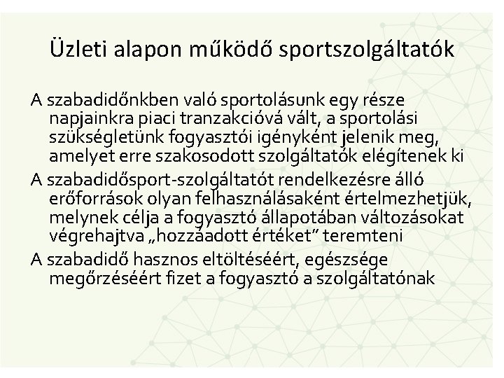 Üzleti alapon működő sportszolgáltatók A szabadidőnkben való sportolásunk egy része napjainkra piaci tranzakcióvá vált,