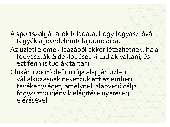A sportszolgáltatók feladata, hogy fogyasztóvá tegyék a jövedelemtulajdonosokat Az üzleti elemek igazából akkor létezhetnek,