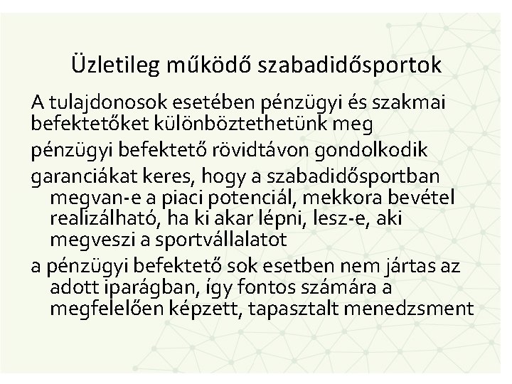 Üzletileg működő szabadidősportok A tulajdonosok esetében pénzügyi és szakmai befektetőket különböztethetünk meg pénzügyi befektető