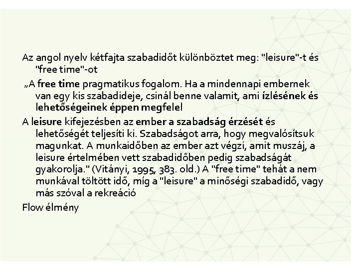 Az angol nyelv kétfajta szabadidőt különböztet meg: "leisure"-t és "free time"-ot „A free time