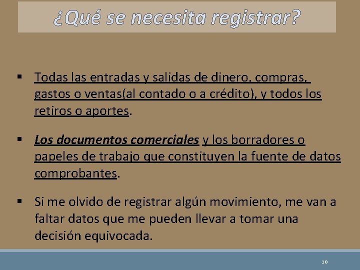 ¿Qué se necesita registrar? § Todas las entradas y salidas de dinero, compras, gastos