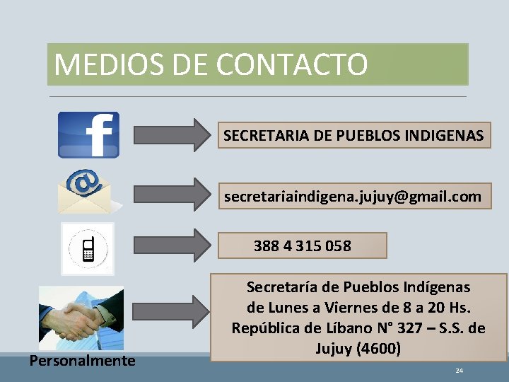 MEDIOS DE CONTACTO SECRETARIA DE PUEBLOS INDIGENAS secretariaindigena. jujuy@gmail. com 388 4 315 058