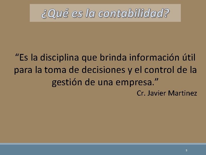 ¿Qué es la contabilidad? “Es la disciplina que brinda información útil para la toma