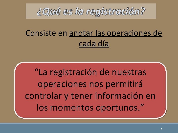 ¿Qué es la registración? Consiste en anotar las operaciones de cada día “La registración