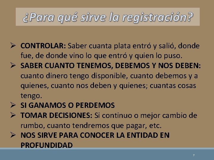 ¿Para qué sirve la registración? Ø CONTROLAR: Saber cuanta plata entró y salió, donde