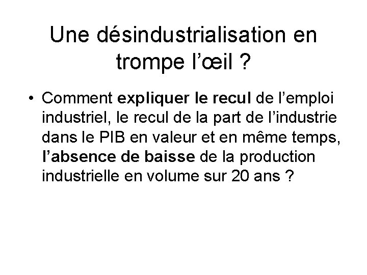 Une désindustrialisation en trompe l’œil ? • Comment expliquer le recul de l’emploi industriel,