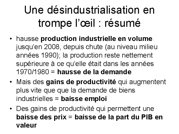 Une désindustrialisation en trompe l’œil : résumé • hausse production industrielle en volume jusqu’en