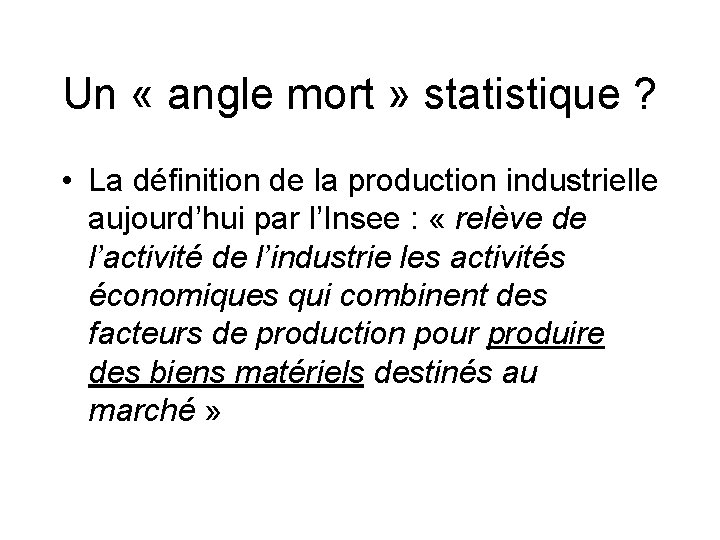 Un « angle mort » statistique ? • La définition de la production industrielle