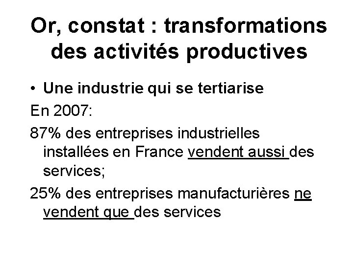 Or, constat : transformations des activités productives • Une industrie qui se tertiarise En