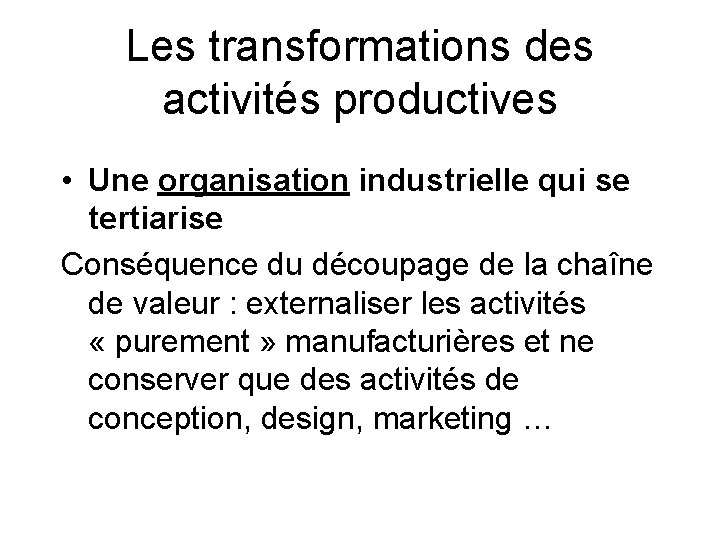 Les transformations des activités productives • Une organisation industrielle qui se tertiarise Conséquence du