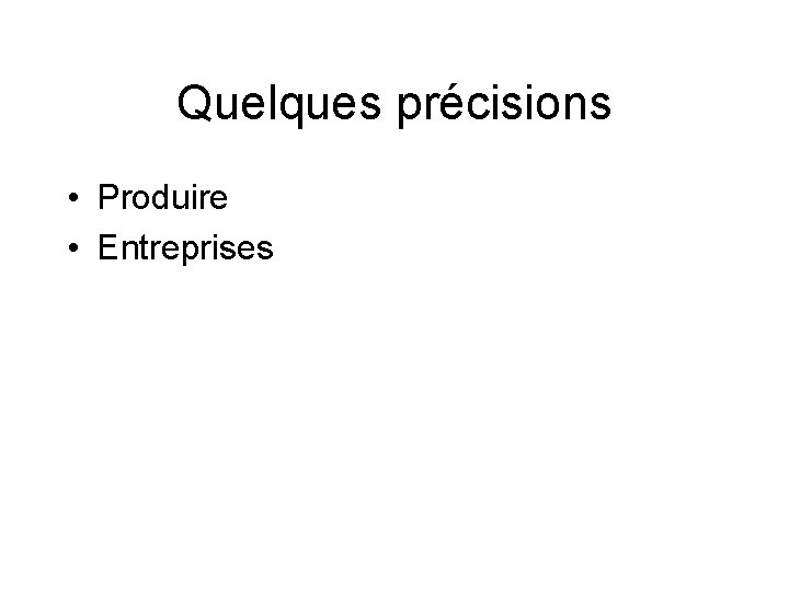 Quelques précisions • Produire • Entreprises 