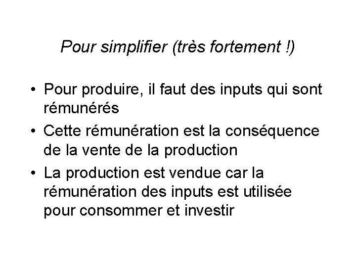 Pour simplifier (très fortement !) • Pour produire, il faut des inputs qui sont