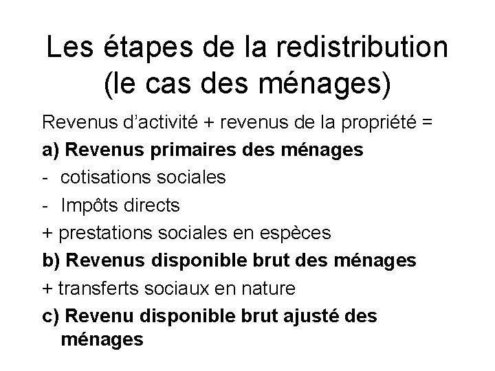 Les étapes de la redistribution (le cas des ménages) Revenus d’activité + revenus de