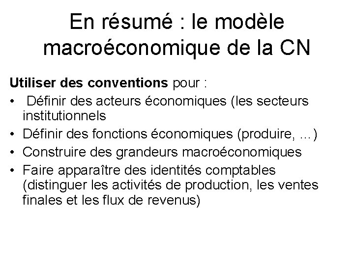 En résumé : le modèle macroéconomique de la CN Utiliser des conventions pour :