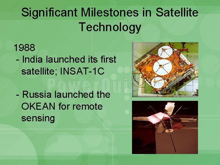 Significant Milestones in Satellite Technology 1988 - India launched its first satellite; INSAT-1 C