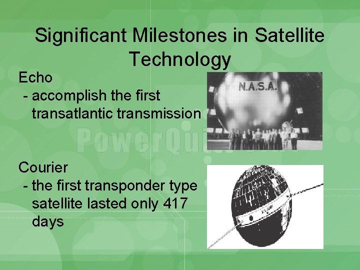 Significant Milestones in Satellite Technology Echo - accomplish the first transatlantic transmission Courier -