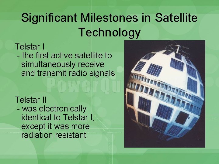 Significant Milestones in Satellite Technology Telstar I - the first active satellite to simultaneously