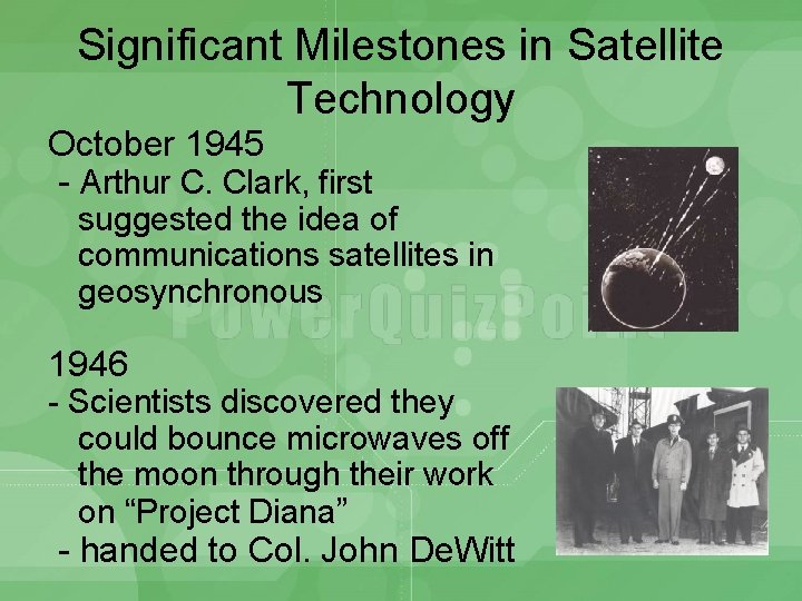 Significant Milestones in Satellite Technology October 1945 - Arthur C. Clark, first suggested the